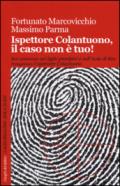 Ispettore Colantuono, il caso non è tuo! (I luoghi del delitto)