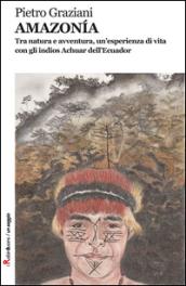 AMAZONÍA: Tra natura e avventura, un’esperienza di vita con gli indios Achuar dell’Ecuador (Robin&sons)