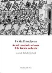 La via Francigena. Società e territorio nel cuore della Toscana medievale