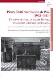 Pietro Maffi Arcivescovo di Pisa (1903-1931). Un tempo difficile, un grande pastore, una eredità culturale significativa. Studi e ricerche