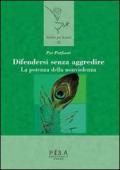 Difendersi senza aggredire. La potenza della nonviolenza