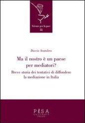 Ma il nostro è un paese per mediatori? Breve storia dei tentativi di diffondere la mediazione in Italia