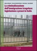 La criminalizzazione dell'immigrazione irregolare: legislazione e prassi in Italia