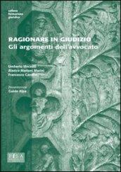 Ragionare in giudizio. Gli argomenti dell'avvocato