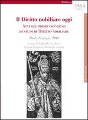 Il diritto nobiliare oggi. Atti del primo Convegno di studi di diritto nobiliare (Tivoli, 23 giugno 2012)