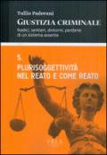 Giustizia criminale. 5.Plurisoggettività nel reato e come reato