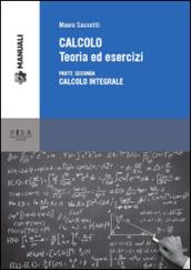 Calcolo. Teoria ed esercizi. 2.Calcolo integrale