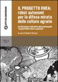 Il Progetto RHEA: robot autonomi per la difesa mirata delle colture agrarie. Atti della Giornata di studio dell'Accademia dei Georgofili: «Il progetto RHEA...