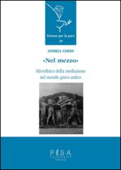 «Nel mezzo». Microfisica della mediazione nel mondo greco antico