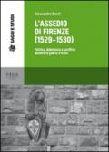 L'assedio di Firenze (1529-1530). Politica, diplomazia e conflitto durante le guerre d'Italia