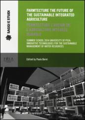 Farmtecture the future of the sustainable integrated agriculture. Summer school 2014 university of Pisa: innovative technologies... Ediz. inglese e francese