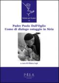 Padre Paolo Dall'Oglio. Un uomo di dialogo ostaggio in Siria