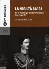 La nobiltà civica. Atti del terzo Convegno di studi di diritto nobiliare (Roma, 9 maggio 2014)