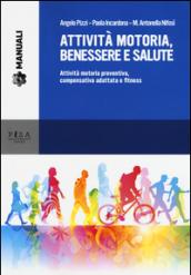 Attività motoria, benessere e salute. Attività motoria preventiva, compensativa adattata e fitness