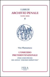 L'omicidio preterintenzionale. Pure come species del genus «omicidio improvviso»