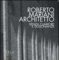 Roberto Mariani architetto. Senza clamore e dissonanze. Ediz. illustrata: 1