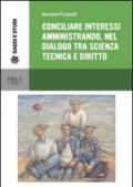 Conciliare interessi amministrando, nel dialogo tra scienza, tecnica e diritto