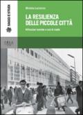 La resilienza delle piccole città. Riflessioni teoriche e casi di studio