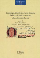 La «zoologia» di Aristotele e la sua ricezione dall'età ellenistica e romana alle culture medievali. Atti del convegno (Pisa, 18-20 novembre 2015)