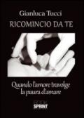 Ricomincio da te. Quando l'amore travolge la paura