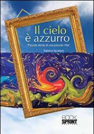 Il cielo è azzurro. Piccola storia di una piccola vita