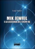 Mik Jewril e la leggenda del crom-ra