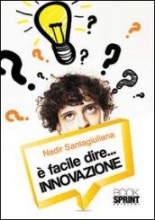 È facile dire...Innovazione