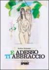 E adesso ti abbraccio