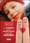 Un sorriso ed un amore grande verso tutti: Andrea