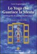 Lo yoga che guarisce la mente. Autobiografia di una spiritualità creativa