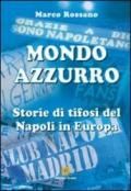 Mondo azzurro. Storie di tifosi del Napoli in Europa