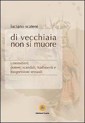 Di vecchiaia non si muore. I mensitieri: potere, scandali, tradimenti e trasgressioni sessuali