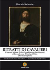 Ritratti di cavalieri. Il Sovrano Militare Ordine Ospedaliero di San Giovanni di Gerusalemme, di Rodi e di Malta attraverso la pittura