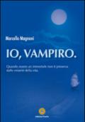 Io, vampiro. Quando essere un immortale non ti preserva dalle miserie della vita