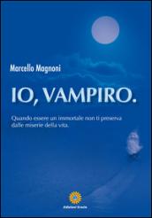 Io, vampiro. Quando essere un immortale non ti preserva dalle miserie della vita