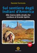 Sul sentiero degli Indiani d'America. Alla ricerca della strada che conduce al Grande Spirito