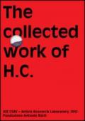 The collected work of H.C. Artists research laboratory 2013. Fondazione Antonio Ratti