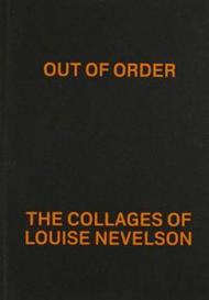 Out of order: the collages of Louise Nevelson. Ediz. illustrata