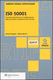 ISO 50001. Strumenti gestionali per il miglioramento delle prestazione energetiche del costruito. Con software