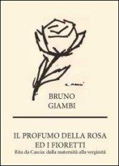 Il profumo della rosa ed i fioretti. Rita da Cascia: dalla maternità alla verginità