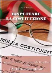 Rispettare la Costituzione. Parlamento, Governo, Presidente della Repubblica secondo l'Assemblea Costituente (Saggistica)