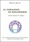 Il coraggio di riscoprirsi: Ultimi appunti di viaggio (Miscellanea)