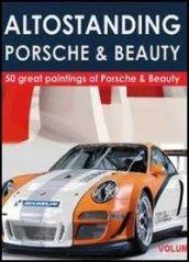 Altostanding Porsche & beauty. Ediz. illustrata