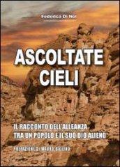 Ascoltate, cieli. Il racconto dell'alleanza tra un popolo e il suo Dio alieno