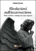 Rivelazioni sull'incarnazione. Verità, simboli e archetipi dai regni superiori