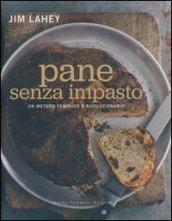 Pane senza impasto. Un metodo semplice e rivoluzionario