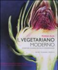 Il vegetariano moderno. Avventure culinarie per palati contemporanei. Ediz. illustrata