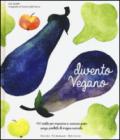 Divento vegano. 140 ricette per imparare a cucinare green senza prodotti di origine animale