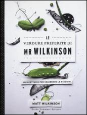 Le verdure preferite di Mr. Wilkinson. Un ricettario per celebrare le stagioni