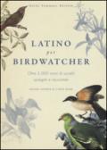 Latino per birdwatcher. Oltre 3.000 nomi di uccelli spiegati e raccontati